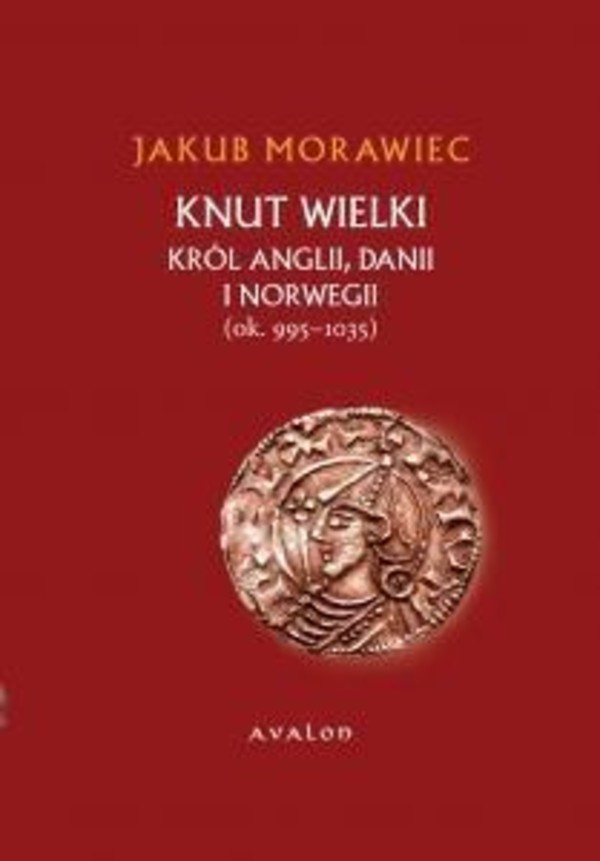 Knut Wielki. Król Anglii, Danii i Norwegii ok. 995-1035