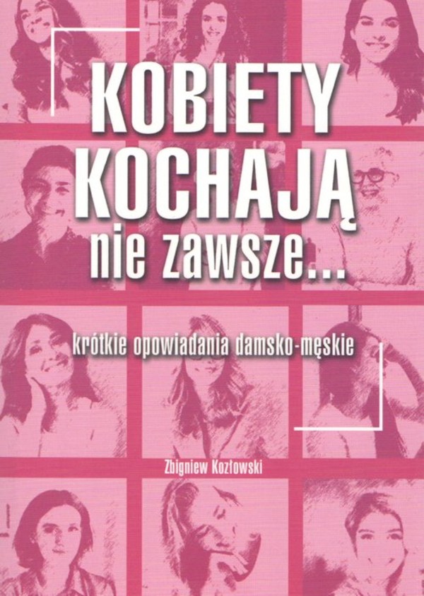 Kobiety kochają nie zawsze... Krótkie opowiadania damsko-męskie