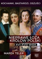Kochanki, bastardzi, oszuści. Nieprawe łoża królów Polski: XVI-XVIII wiek - mobi, epub, pdf