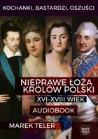 Kochanki, bastardzi, oszuści - Audiobook mp3 Nieprawe łoża królów Polski: XVI-XVIII wiek