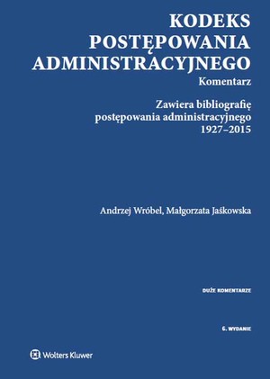 Kodeks postępowania administracyjnego Komentarz Zawiera bibliografię postępowania administracyjnego 1927-2015