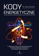 Kody Energetyczne - mobi, epub, pdf 7-stopniowy program uzdrawiania ciała i duszy za pomocą medycyny energetycznej, neurobiologii i fizyki kwantowej