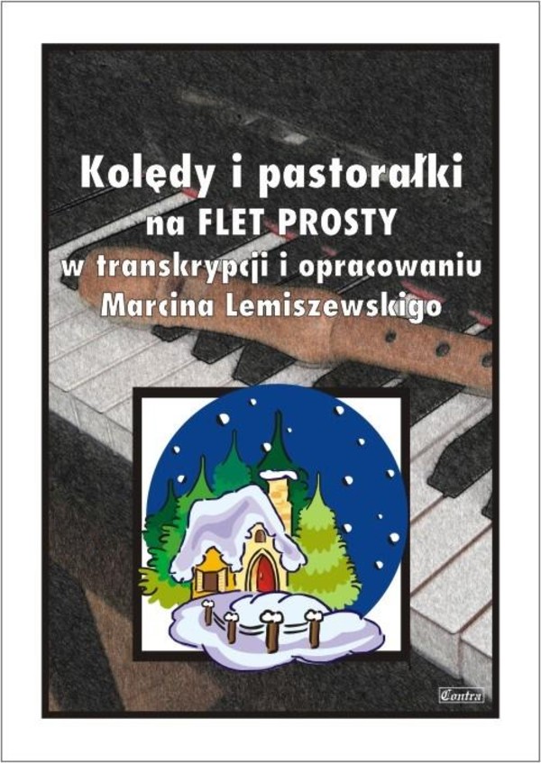 Kolędy i pastorałki na flet prosty W transkrypcji i opowiadaniu Marcina Lemiszewskiego