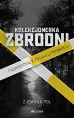 Kolekcjonerka zbrodni Patohistorie z polskiej prowincji