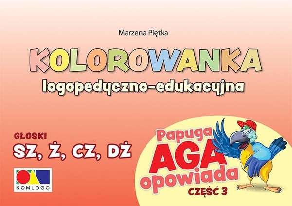 Kolorowanka logopedyczno-edukacyjna Papuga Aga opowiada Część 3 - SZ, Ż, CZ, DŻ