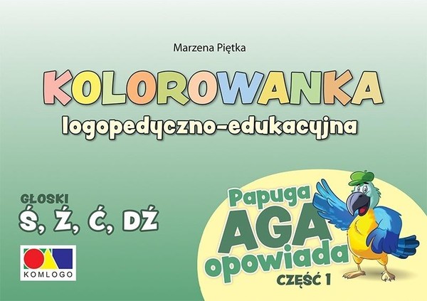 Kolorowanka logopedyczno-edukacyjna Papuga Aga opowiada Część 1 - Ś, Ź, Ć, DŹ