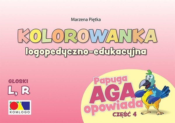 Kolorowanka logopedyczno-edukacyjna Kolorowanka Papuga Aga opowiada Część 4 - L, R