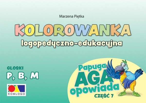 Kolorowanka logopedyczno-edukacyjna Papuga Aga opowiada Część 7 - P, B, M