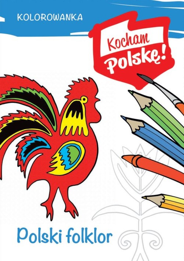 Kolorowanka. Polski folklor Kocham Polskę