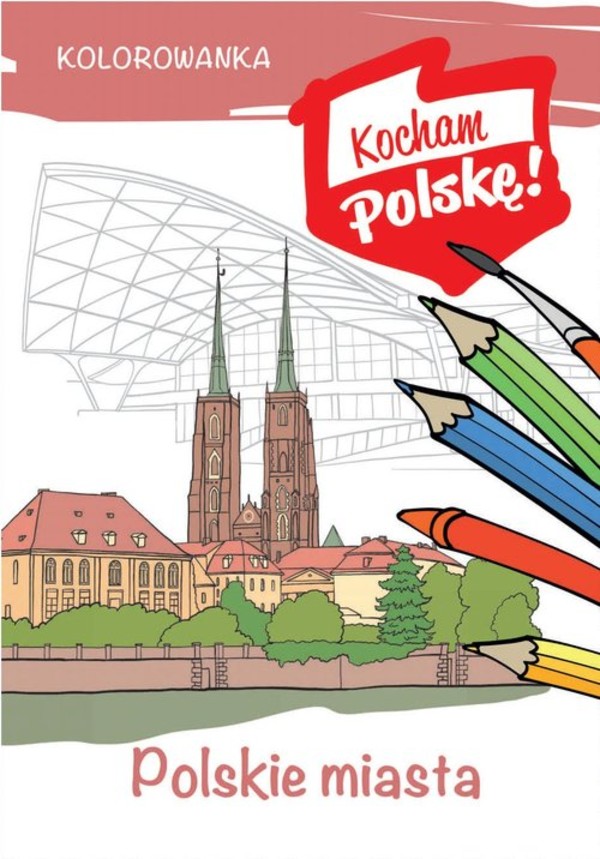 Kolorowanka. Polskie miasta Kocham Polskę
