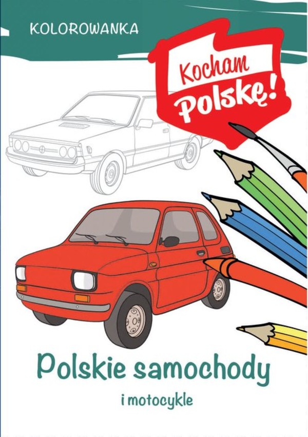 Kolorowanka. Polskie samochody i motocykle Kocham Polskę