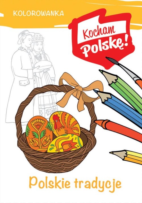 Kolorowanka. Polskie tradycje Kocham Polskę