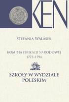 Komisja Edukacji Narodowej 1773-1794 - pdf Tom 13 Szkoły w Wydziale Poleskim