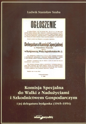 Komisja Specjalna do Walki z Nadużyciami i Szkodnictwem Gospodarczym i jej delegatura bydgoska (1945-1954)