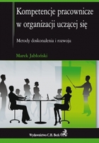 Kompetencje pracownicze w organizacji uczącej się Metody doskonalenia i rozwoju