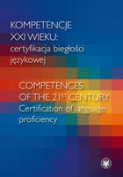 Kompetencje XXI wieku certyfikacja biegłości językowej/Competences of the 21st century: Certification of language proficiency - mobi, epub, pdf