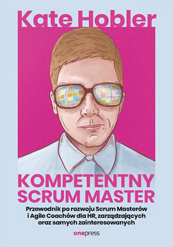 Kompetentny Scrum Master. - mobi, epub, pdf Przewodnik po rozwoju Scrum Masterów i Agile Coachów dla HR, zarządzających oraz samych zainteresowanych