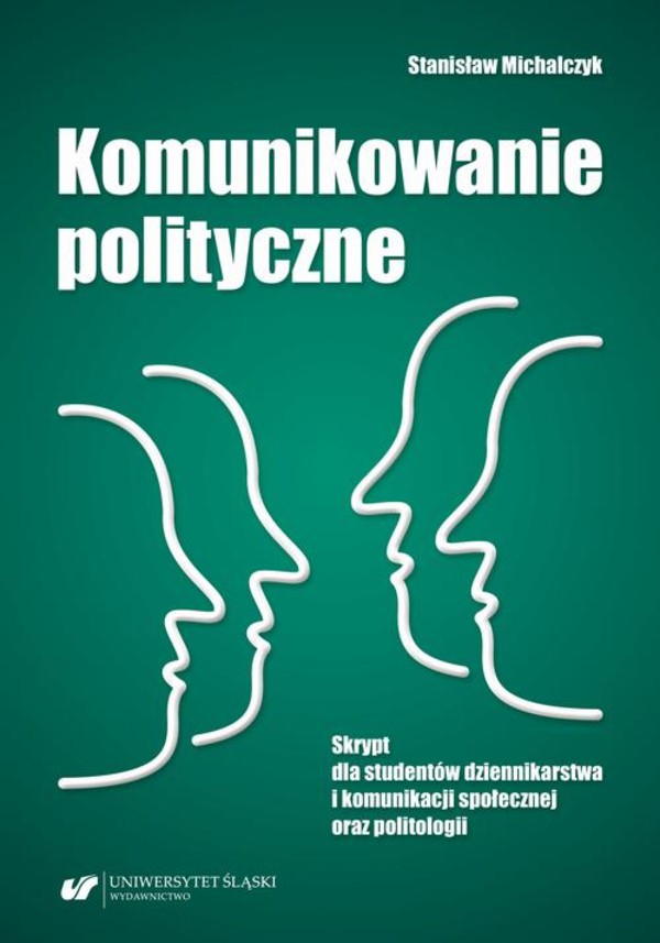 Komunikowanie polityczne - pdf Skrypt dla studentów dziennikarstwa i komunikacji społecznej oraz politologii