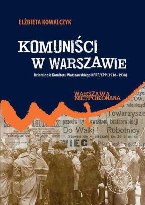 Komuniści w Warszawie Działalność Komitetu Warszawskiego KPRP/KPP (1918-1938)