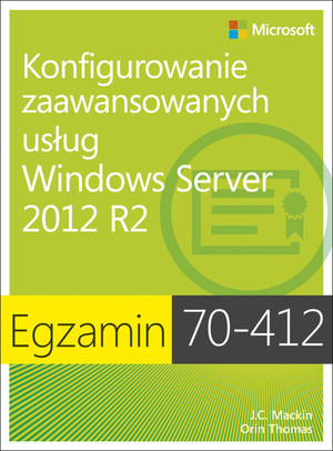 Konfigurowanie zaawansowanych usług Windows Server 2012 R2 Egzamin 70-412