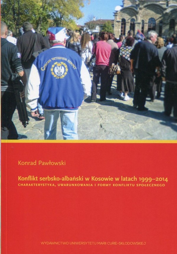 Konflikt serbsko-albański w Kosowie w latach 1999-2014 Charakterystyka, uwarunkowania i formy konfliktu społecznego