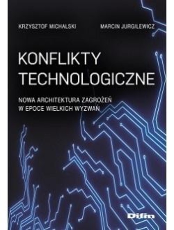 Konflikty technologiczne Nowa architektura zagrożeń w epoce wielkich wyzwań