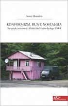 Konformizm, bunt, nostalgia. Turystyka niszowa z Polski do krajów byłego ZSRR - pdf