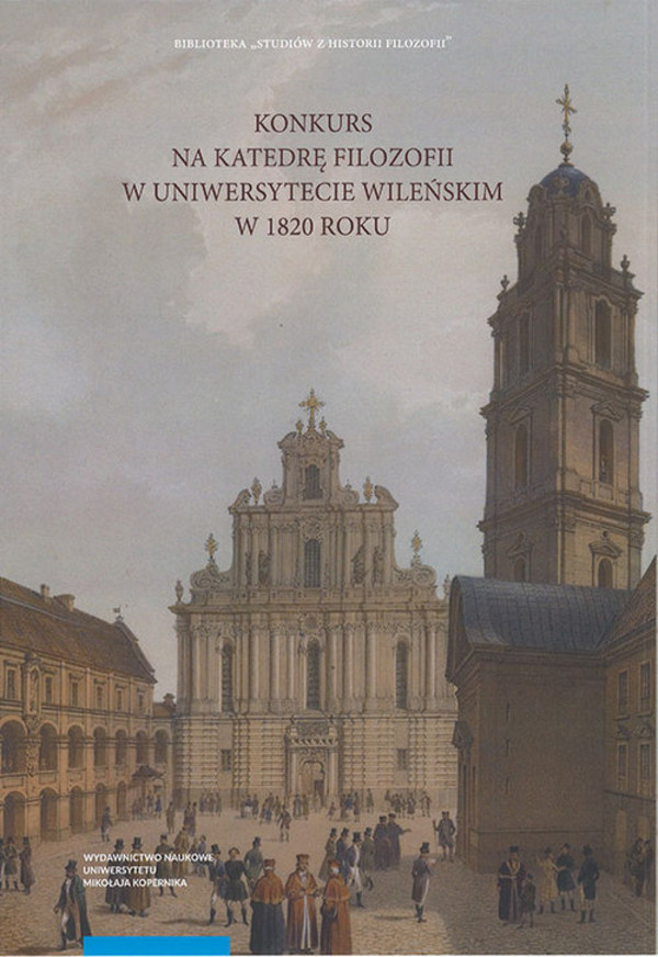 Konkurs na Katedrę Filozofii w Uniwersytecie Wileńskim w 1820 roku Recepcja filozofii Immanuela Kanta w filozofii polskiej