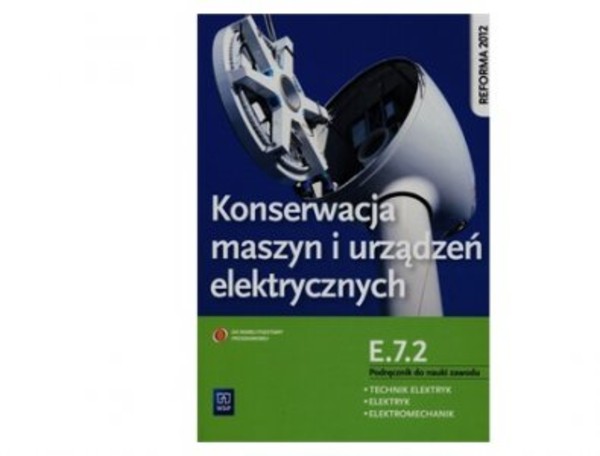 Konserwacja maszyn i urządzeń elektrycznych. Kwalifikacja E.7.2. Podręcznik do nauki zawodu technik elektryk, elektryk i elektromechanik