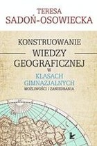 Konstruowanie wiedzy geograficznej w klasach gimnazjalnych - pdf Możliwości i zaniedbania