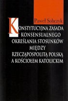 Konstytucyjna zasada konsensualnego określania stosunków między Rzecząpospolitą Polską a Kościołem katolickim - pdf