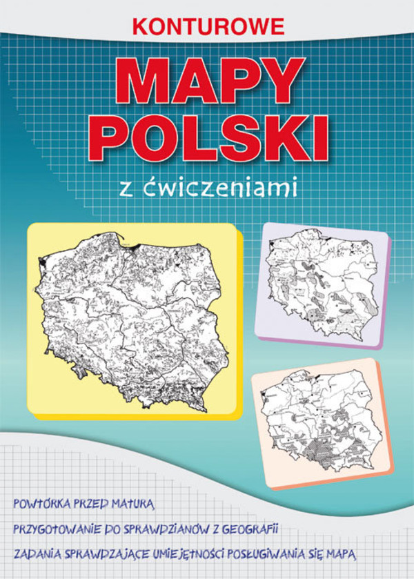 Konturowe mapy Polski z ćwiczeniami Powtórka przed maturą, przygotowanie do sprawdzianów z geografii, zadania sprawdzające umiejętności posługiwania się mapą