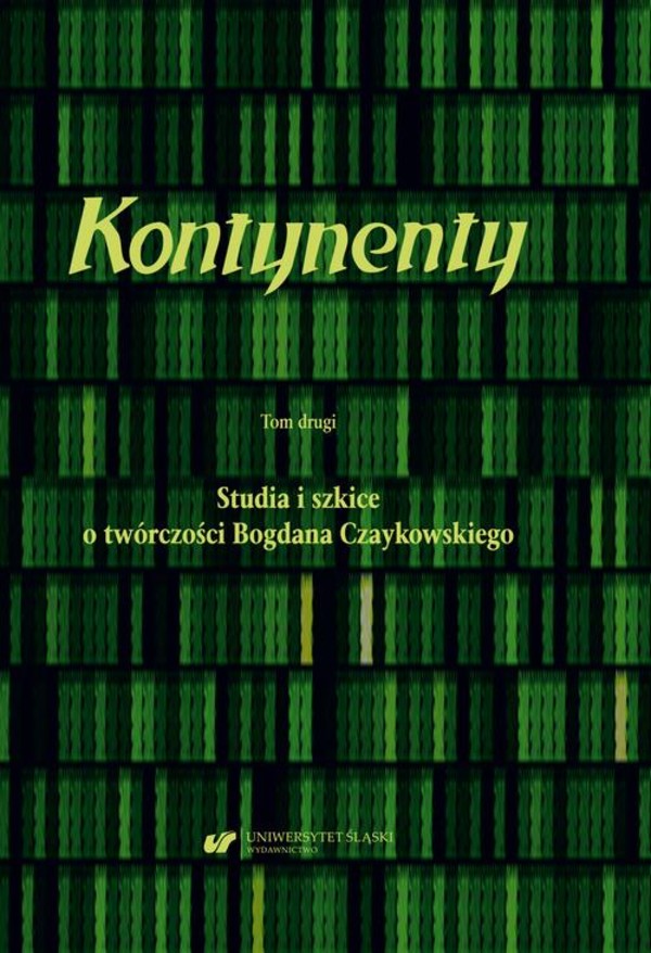 Kontynenty. T. 2: Studia i szkice o twórczości Bogdana Czaykowskiego - pdf