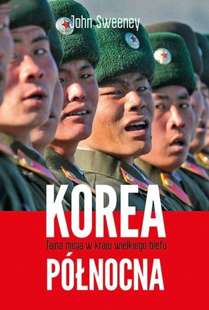Korea Północna Tajna misja w kraju wielkiego blefu
