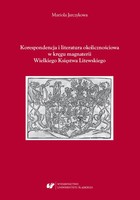 Korespondencja i literatura okolicznościowa w kręgu magnaterii Wielkiego Księstwa Litewskiego - pdf