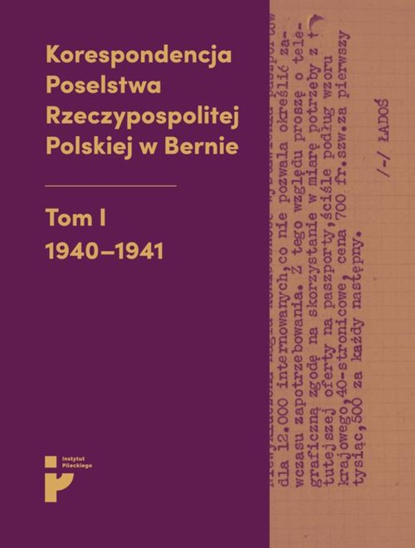 Korespondencja Poselstwa Rzeczypospolitej Polskiej w Bernie. Tom I 1940-1941 - mobi, epub