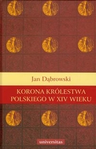 Korona Królestwa Polskiego w XIV wieku Studium z dziejów rozwoju polskiej monarchii stanowej