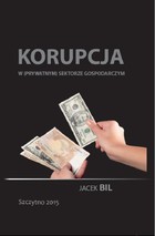 Okładka:Korupcja w (prywatnym) sektorze gospodarczym. Bezpieczeństwo ekonomiczne państwa 