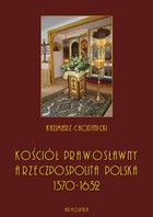 Kościół prawosławny a Rzeczpospolita Polska. Zarys historyczny 1370-1632 - pdf