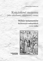 Kościołowi mojemu jako ukochanej oblubienicy mojej Wybór testamentów duchownych małopolskich z XVII wieku