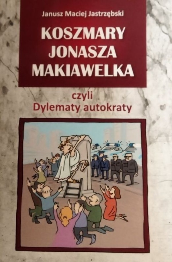 Koszmary Jonasza Makiawelka czyli dylematy autokraty