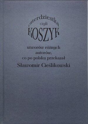 Koszyk czyli czterdziestka utworów różnych autorów co po polsku przekazał Sławomir Cieślikowski