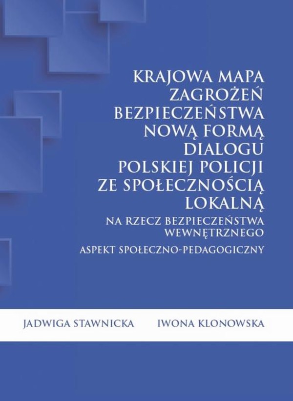 Krajowa Mapa Zagrożeń Bezpieczeństwa nową formą dialogu polskiej Policji ze społecznością lokalną na rzecz bezpieczeństwa wewnętrznego. Aspekt społeczno-pedagogiczny - pdf