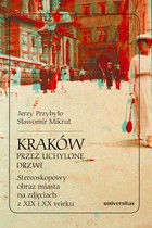 Kraków przez uchylone drzwi - pdf Stereoskopowy obraz miasta na zdjęciach z XIX i XX wieku
