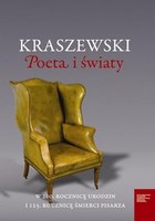 Kraszewski Poeta i światy W 200. rocznicę urodzin i 125. rocznicę śmierci pisarza