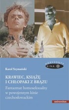 Krawiec, książę i chłopaki z brązu - mobi, epub, pdf Fantazmat homoseksualny w powojennym kinie czechosłowackim