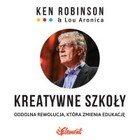 Kreatywne szkoły - Audiobook mp3 Oddolna rewolucja, która zmienia edukację