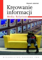 Kreowanie informacji. Media relations - mobi, epub