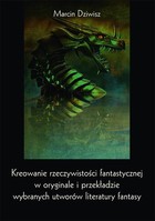 Kreowanie rzeczywistości fantastycznej w oryginale i przekładzie wybranych utworów literatury fantasy - pdf