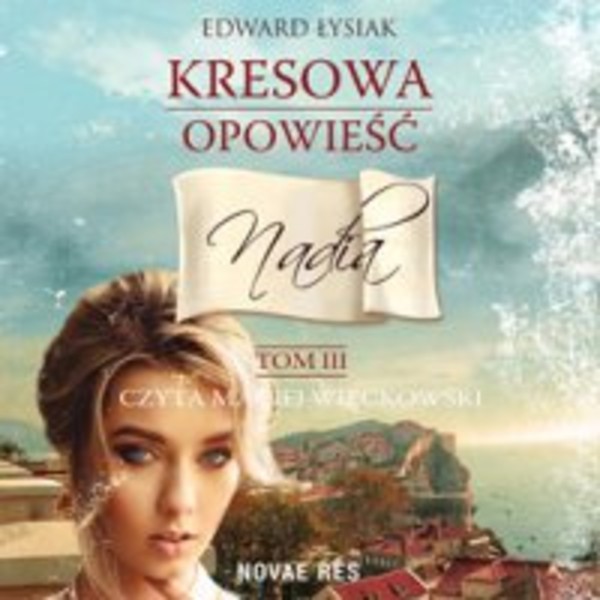 Kresowa opowieść Nadia - Audiobook mp3 Tom 3